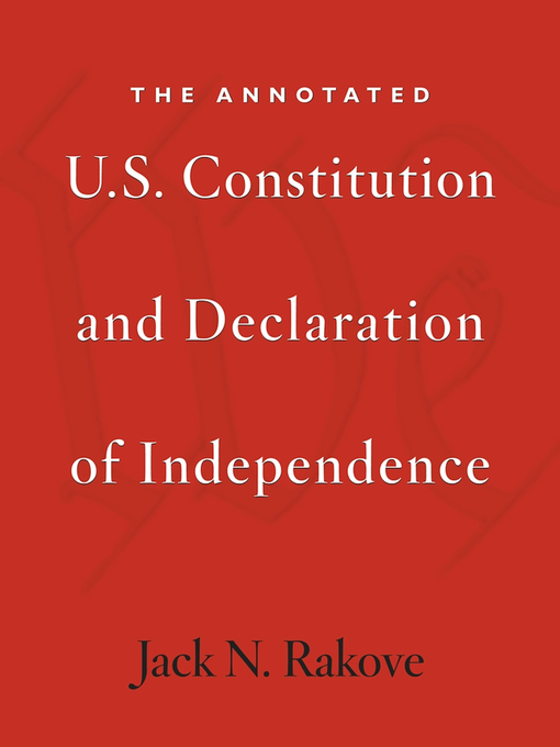 Title details for The Annotated U.S. Constitution and Declaration of Independence by Jack N. Rakove - Available